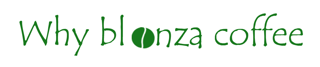 Why blonza coffee